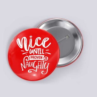 Nice Until Proven Naughty Button