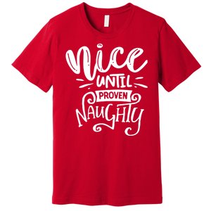 Nice Until Proven Naughty Premium T-Shirt