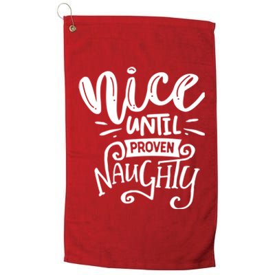 Nice Until Proven Naughty Platinum Collection Golf Towel