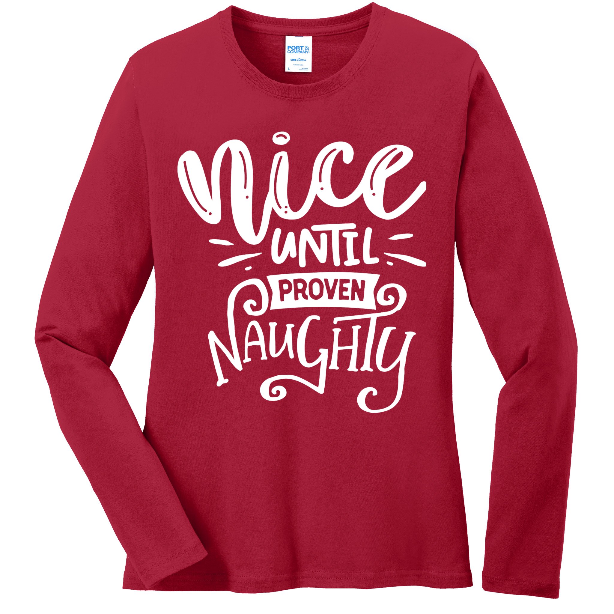 Nice Until Proven Naughty Ladies Long Sleeve Shirt