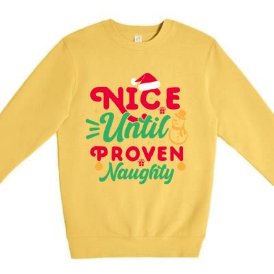 Nice Until Proven Naughty Sarcastic Holiday Humor Christmas Gift Premium Crewneck Sweatshirt