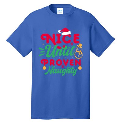 Nice Until Proven Naughty Sarcastic Holiday Humor Christmas Gift Tall T-Shirt