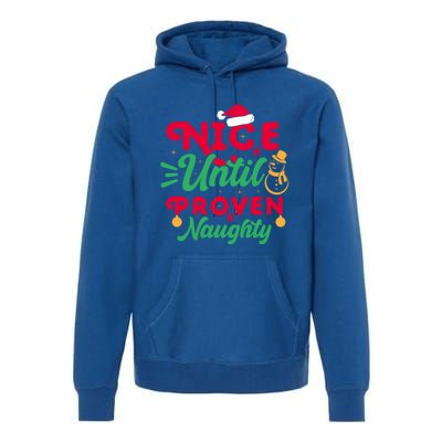 Nice Until Proven Naughty Sarcastic Holiday Humor Christmas Gift Premium Hoodie