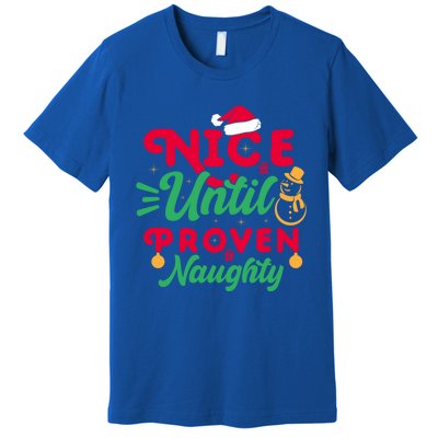 Nice Until Proven Naughty Sarcastic Holiday Humor Christmas Gift Premium T-Shirt