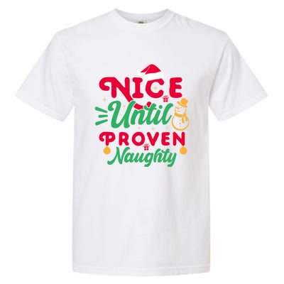 Nice Until Proven Naughty Sarcastic Holiday Humor Christmas Gift Garment-Dyed Heavyweight T-Shirt