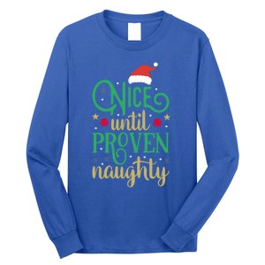 Nice Until Proven Naughty Funny Christmas Funny Gift Long Sleeve Shirt