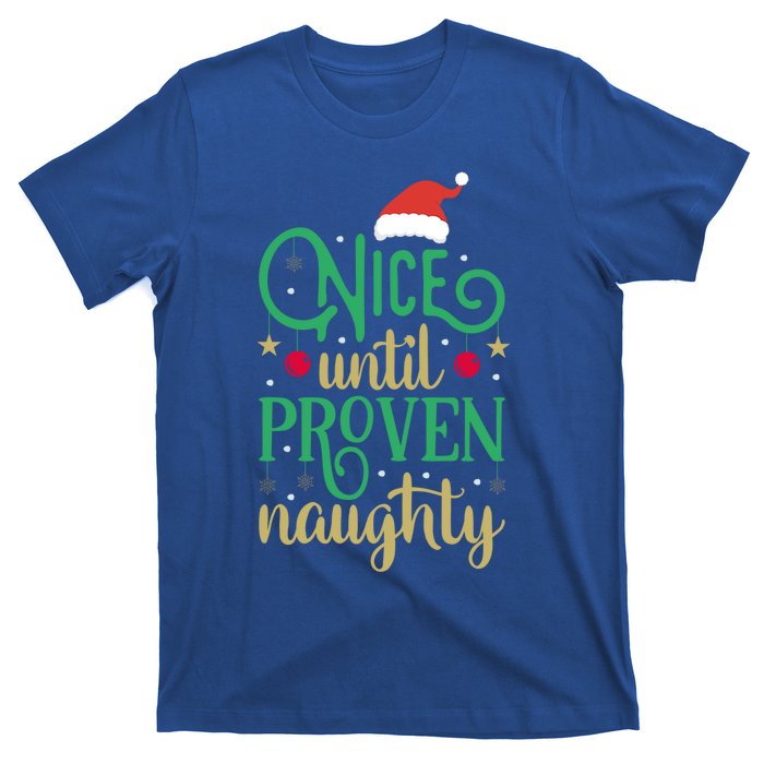 Nice Until Proven Naughty Funny Christmas Funny Gift T-Shirt