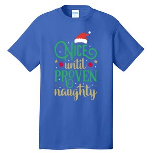 Nice Until Proven Naughty Funny Christmas Funny Gift Tall T-Shirt