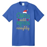 Nice Until Proven Naughty Funny Christmas Funny Gift Tall T-Shirt