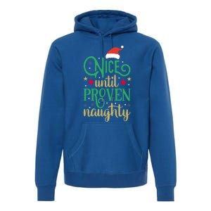 Nice Until Proven Naughty Funny Christmas Funny Gift Premium Hoodie