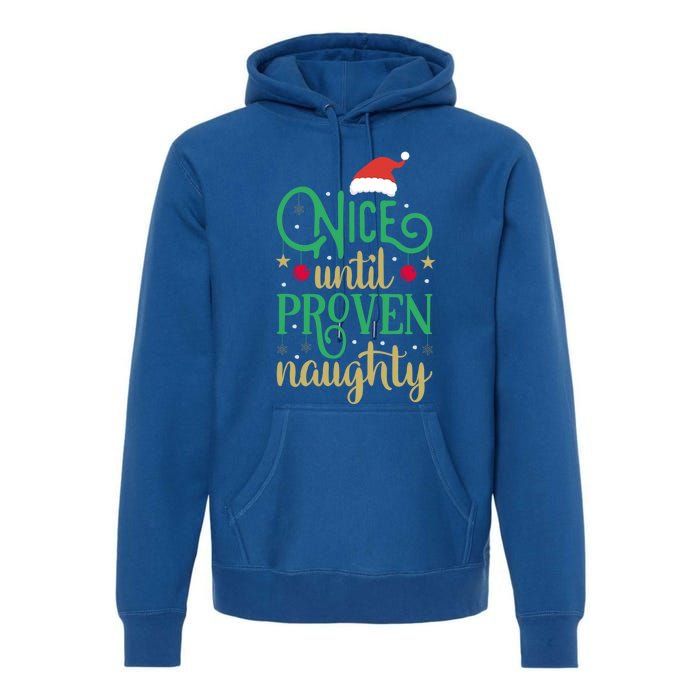 Nice Until Proven Naughty Funny Christmas Funny Gift Premium Hoodie