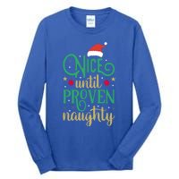 Nice Until Proven Naughty Funny Christmas Funny Gift Tall Long Sleeve T-Shirt