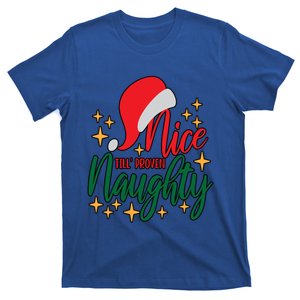 Nice Until Proven Naughty Xmas! Silly Meme And A Great Gift! Funny Gift T-Shirt