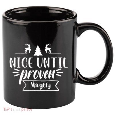 Nice Until Proven Naughty 11oz C Handle Ceramic Mug