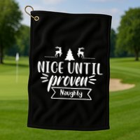 Nice Until Proven Naughty Golf Towel