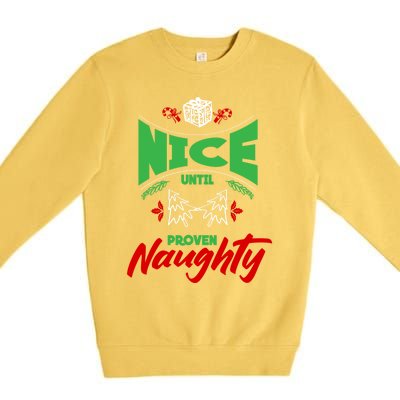 Nice Until Proven Naughty Great Gift Merry Christmas Funny Xmas Gift Premium Crewneck Sweatshirt