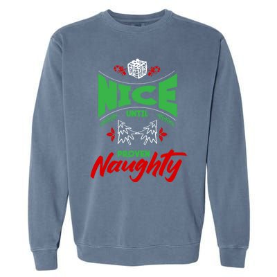 Nice Until Proven Naughty Great Gift Merry Christmas Funny Xmas Gift Garment-Dyed Sweatshirt