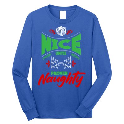 Nice Until Proven Naughty Great Gift Merry Christmas Funny Xmas Gift Long Sleeve Shirt