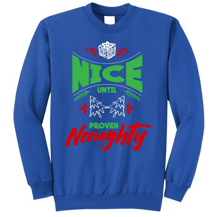 Nice Until Proven Naughty Great Gift Merry Christmas Funny Xmas Gift Sweatshirt