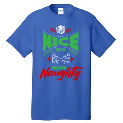 Nice Until Proven Naughty Great Gift Merry Christmas Funny Xmas Gift Tall T-Shirt