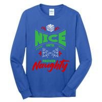 Nice Until Proven Naughty Great Gift Merry Christmas Funny Xmas Gift Tall Long Sleeve T-Shirt