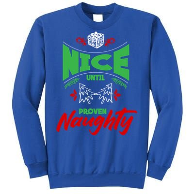 Nice Until Proven Naughty Great Gift Merry Christmas Funny Xmas Gift Tall Sweatshirt