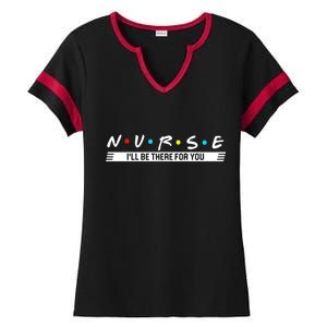 Nurse Be There For You Ladies Halftime Notch Neck Tee