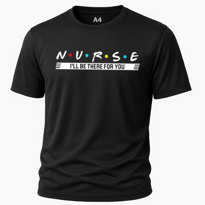 Nurse Be There For You Cooling Performance Crew T-Shirt