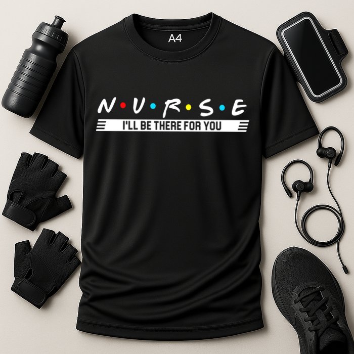 Nurse Be There For You Cooling Performance Crew T-Shirt