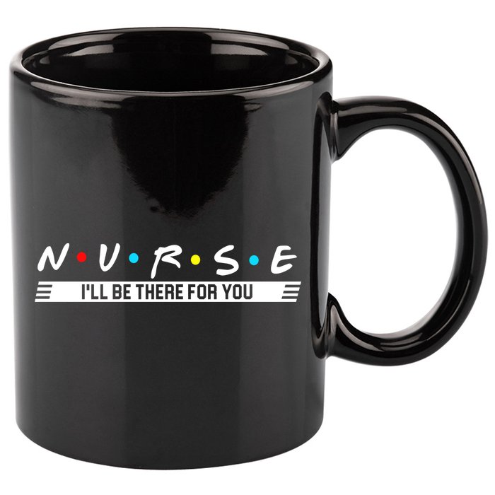 Nurse Be There For You 11oz C Handle Ceramic Mug