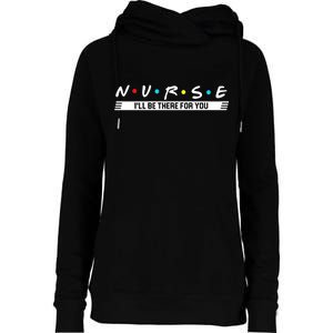 Nurse Be There For You Womens Funnel Neck Pullover Hood