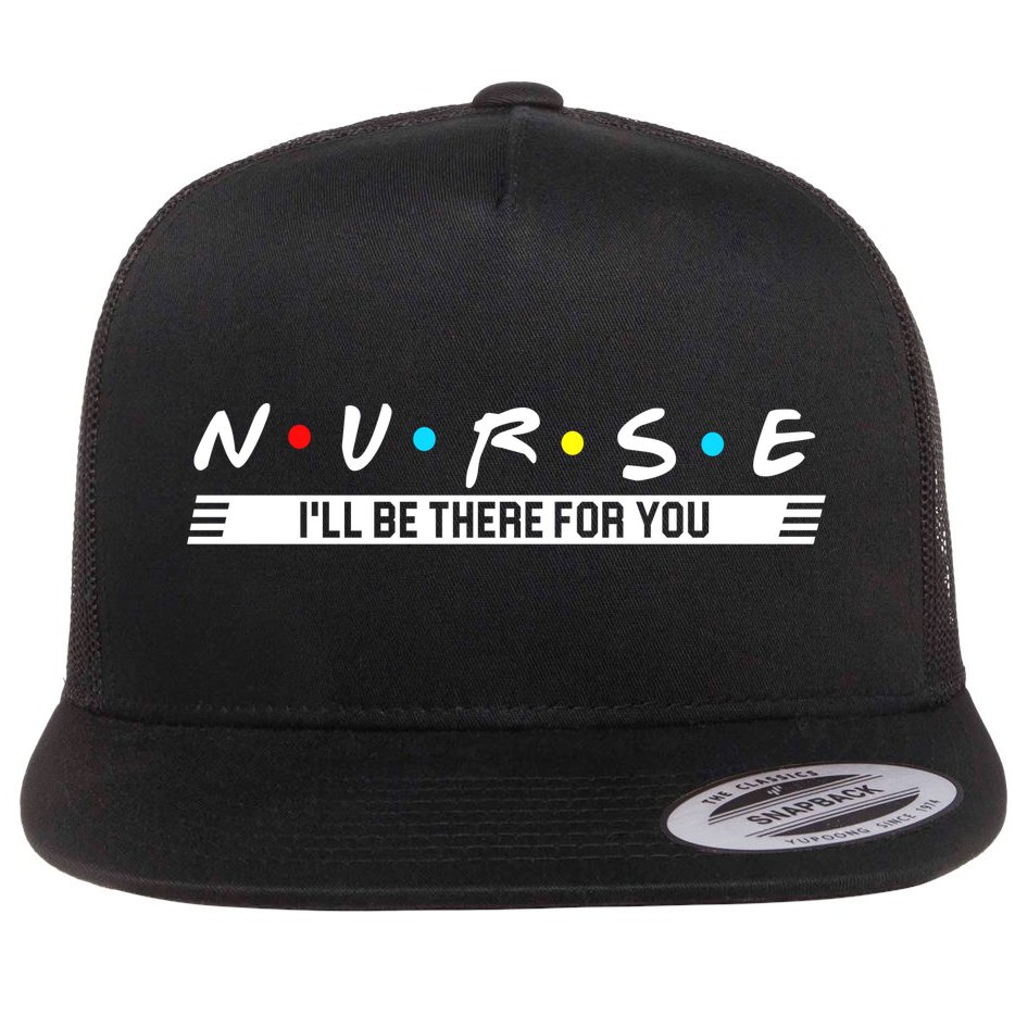 Nurse Be There For You Flat Bill Trucker Hat