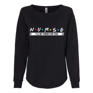 Nurse Be There For You Womens California Wash Sweatshirt