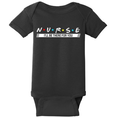 Nurse Be There For You Baby Bodysuit