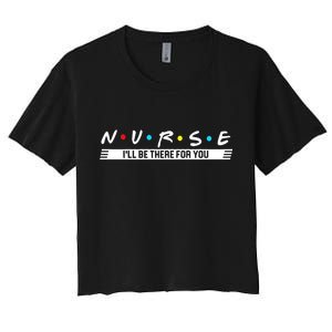 Nurse Be There For You Women's Crop Top Tee