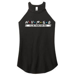 Nurse Be There For You Women's Perfect Tri Rocker Tank