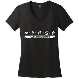 Nurse Be There For You Women's V-Neck T-Shirt