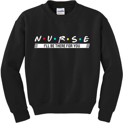 Nurse Be There For You Kids Sweatshirt