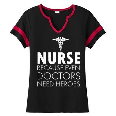 Nurse Because Even Doctors Need Heroes Ladies Halftime Notch Neck Tee