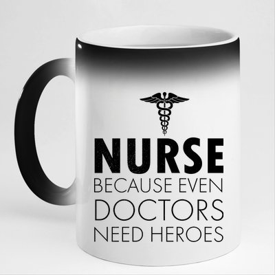 Nurse Because Even Doctors Need Heroes 11oz Black Color Changing Mug