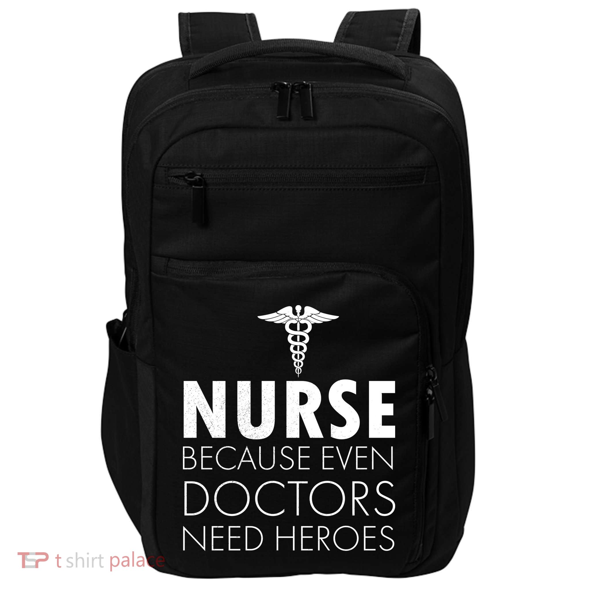 Nurse Because Even Doctors Need Heroes Impact Tech Backpack