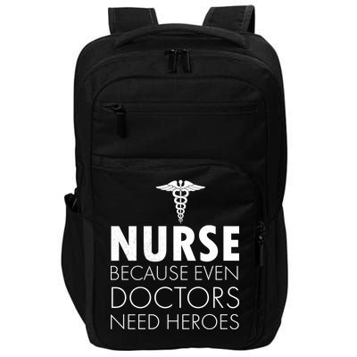 Nurse Because Even Doctors Need Heroes Impact Tech Backpack