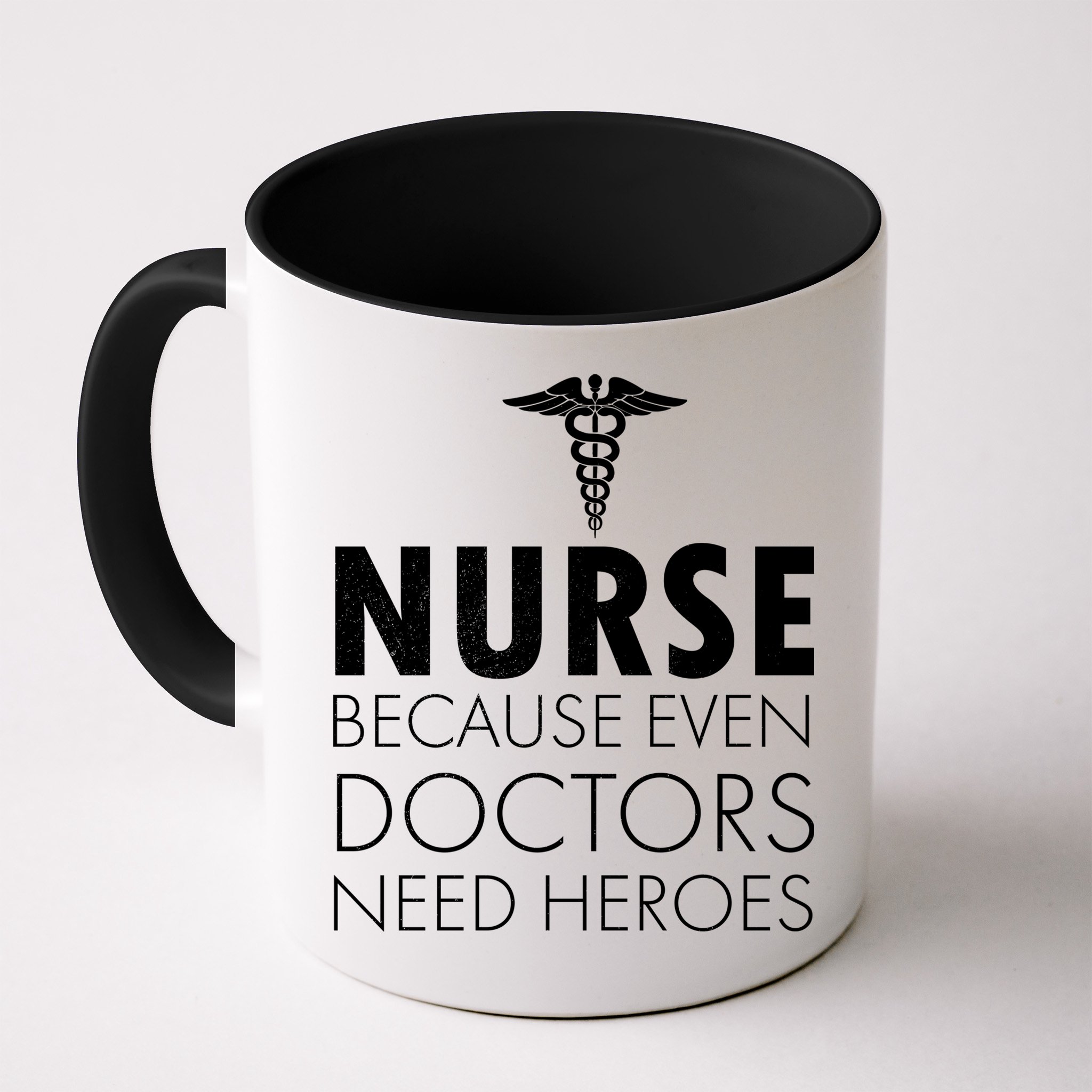 Nurse Because Even Doctors Need Heroes Mug