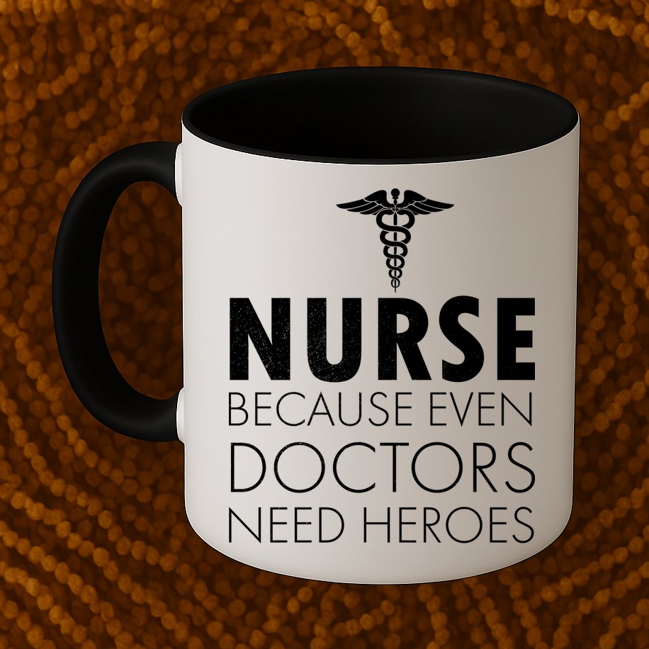 Nurse Because Even Doctors Need Heroes Mug