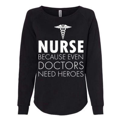 Nurse Because Even Doctors Need Heroes Womens California Wash Sweatshirt