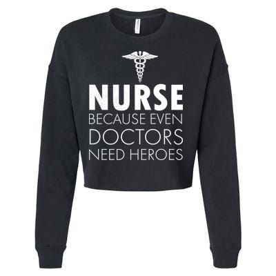 Nurse Because Even Doctors Need Heroes Cropped Pullover Crew