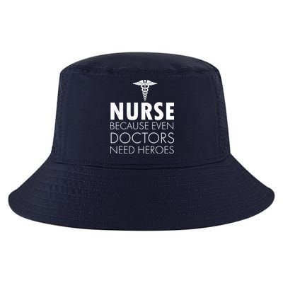 Nurse Because Even Doctors Need Heroes Cool Comfort Performance Bucket Hat