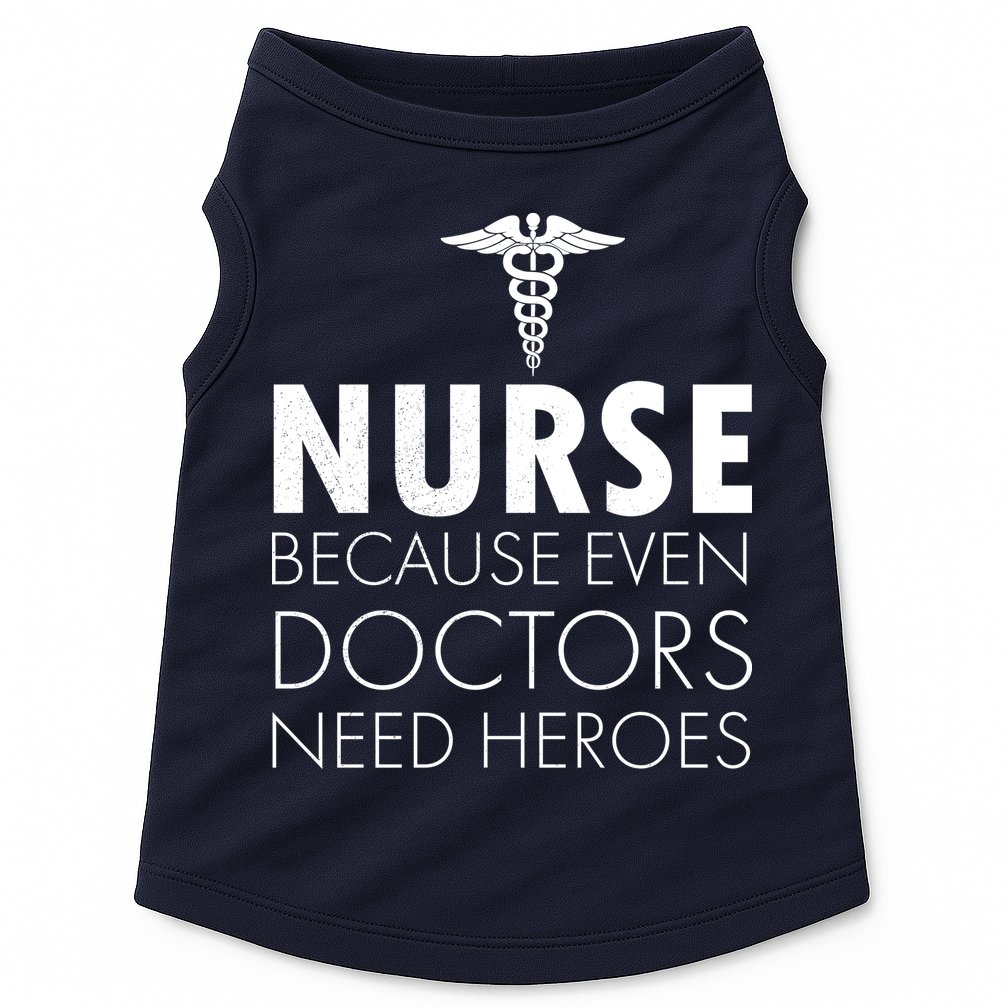 Nurse Because Even Doctors Need Heroes Doggie Tank