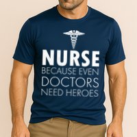 Nurse Because Even Doctors Need Heroes Performance Shirt