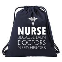 Nurse Because Even Doctors Need Heroes Drawstring Bag